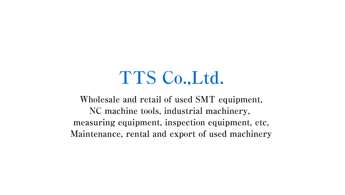 Wholesale and retail of used SMT equipment, NC machine tools, industrial machinery, measuring equipment, inspection equipment, etc, Maintenance, rental and export of used machinery